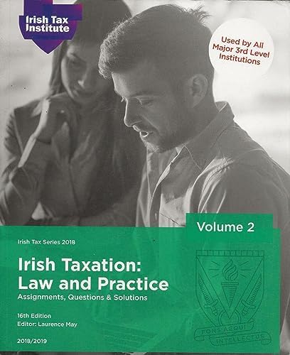 Irish Taxation: Law and Practice, Volume 2: Assignments, Questions and Solutions, 16th Edition, 2018/2019 - Irish Tax Series 2018