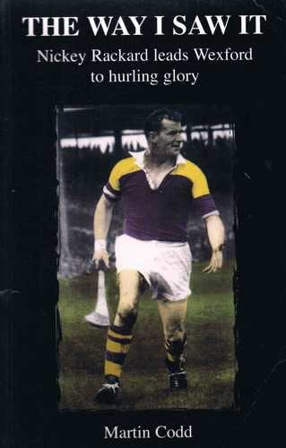 The Way I Saw it: Nickey Rackard Leads Wexford to Hurling Glory