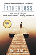 FatherLoss: How Sons of All Ages Come to Terms with the Deaths of Their Dads
