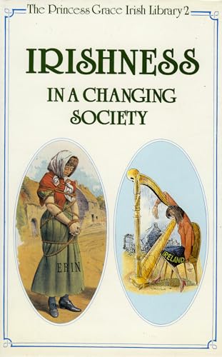 Irishness in a Changing Society (Princess Grace Irish Library Series)