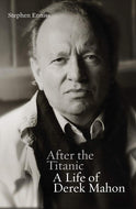 After the Titanic: A Life of Derek Mahon