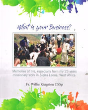 Load image into Gallery viewer, What Is Your Business? Memories of life, especially from my 23 years' missionary work in Sierra Leone, West Africa