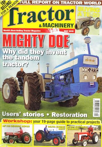 Tractor and Machinery magazine, Vol 18, Issue 6, May 2012: Ferguson TE-20, Mighty Doe tandem tractor, Massey Ferguson MF 135 gearbox, Dexta engine, IH 434 electrics