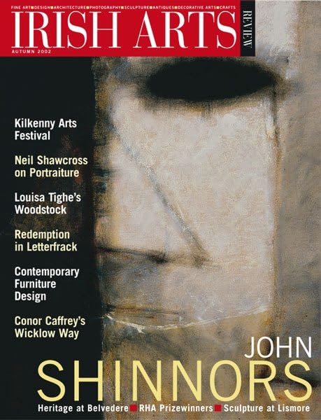 Irish Arts Review magazine, Autumn 2002, Vol 19 No 2: John Shinnors; Donald Teskey, Patrick Pye, Woodstock gardens, Ormonde collection, Belvedere, Lismore, Letterfrack