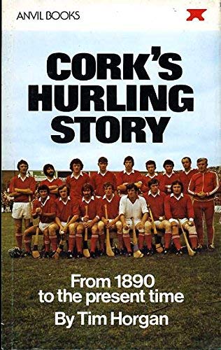Cork's Hurling Story from 1890 to the Present Time