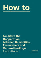 How to Facilitate the Cooperation Between Humanities Researchers and Cultural Heritage Institutions
