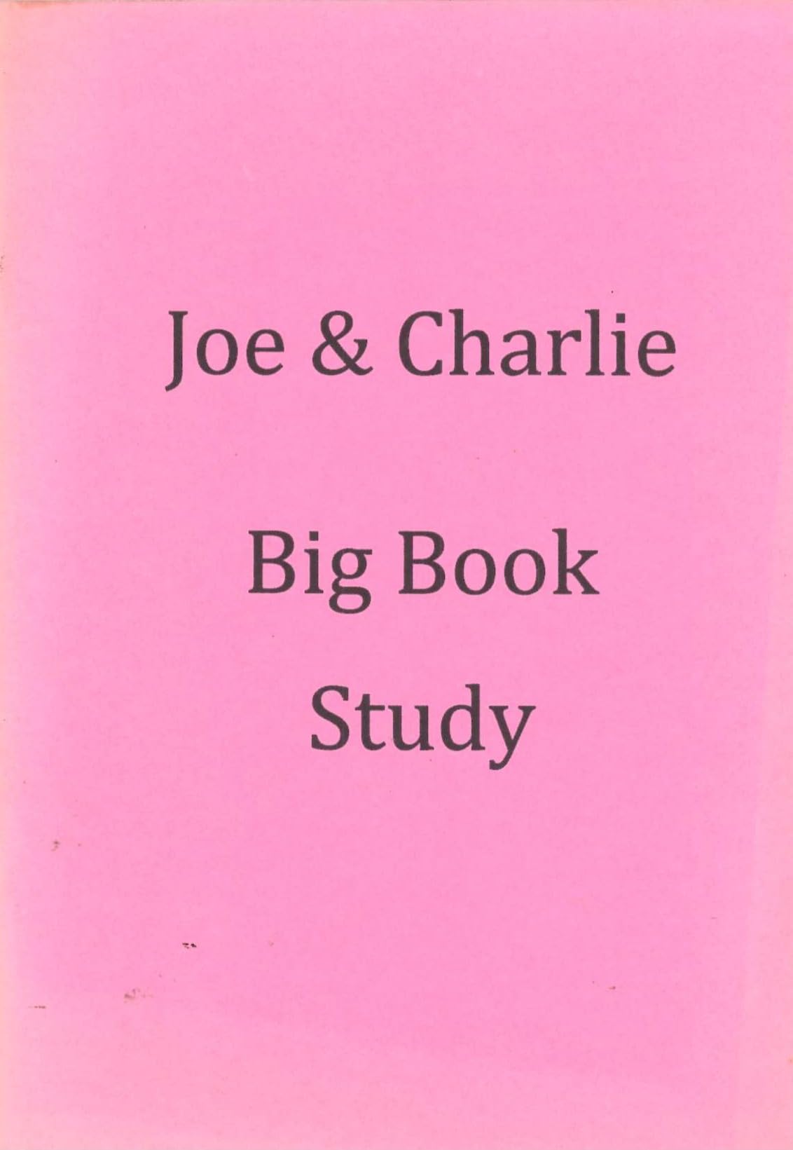 The Big Book Explained by Joe & Charlie: Big Book Study — Synopsis, 12 & 12 Steps 4, 7, 10 & 11, and Fourth Step Sheets