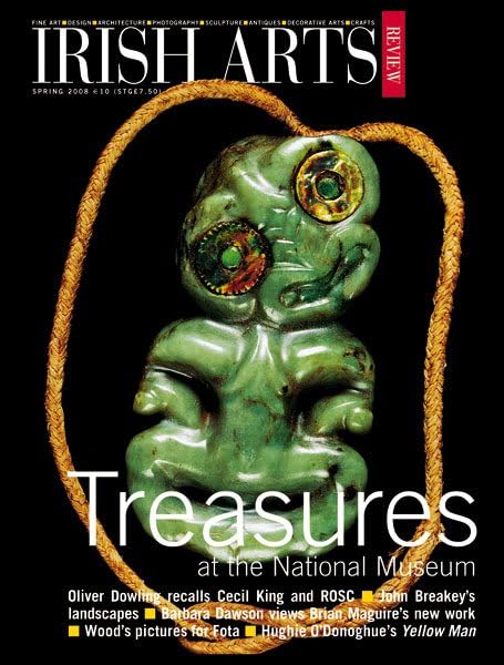 Irish Arts Review magazine, Spring 2008, Vol 25 No 1: South Sea treasures at the National Museum; Cecil King, Brian Maguire, Hughie O'Donoghue, John Breakey, Fota