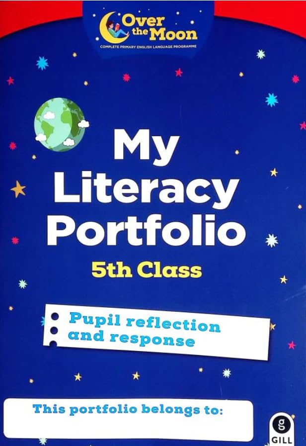 My Literacy Portfolio: 5th Class - Pupil Reflection and Response - Over the Moon Complete Primary English Language Programme