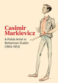 Casimir Markievicz: A Polish Artist in Bohemian Dublin (1903-1913)