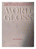 Wordgloss: Words and Concepts You Need to Know, Where They Come from, What They Mean