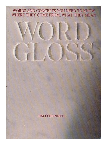 Wordgloss: Words and Concepts You Need to Know, Where They Come from, What They Mean