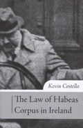 Habeas Corpus in Ireland: The History, Scope of Review and Practice Under Article 40.4.2 of the Irish Constitution