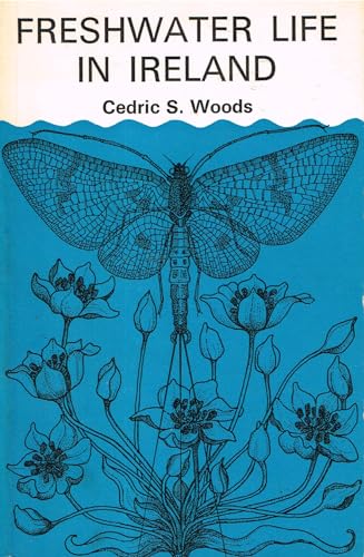 Freshwater Life in Ireland: Keys to the more easily identified Irish freshwater plants and animals and checklists for most groups