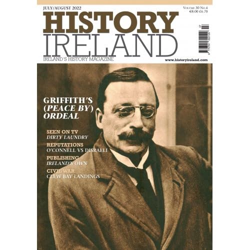 History Ireland magazine, July/August 2022, Volume 30, No 4: Griffith's (peace by) Ordeal