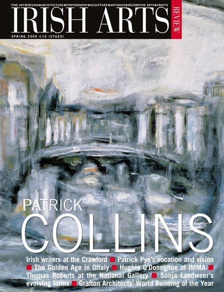 Irish Arts Review magazine, Spring 2009, Vol 26 No 1: Patrick Collins; Hughie O'Donoghue at IMMA, Patrick Pye, Thomas Roberts, Sonja Landweer, Antony Gormley, Grafton Architects