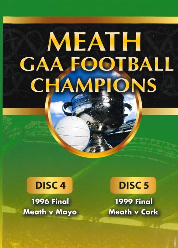 Meath GAA Football Champions Gaelic Athletic Association Disc 4: 1996 Final Meath v Mayo, Disc 5: 1999 Final Meath v Cork