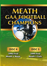 Load image into Gallery viewer, Meath GAA Football Champions Gaelic Athletic Association Disc 4: 1996 Final Meath v Mayo, Disc 5: 1999 Final Meath v Cork