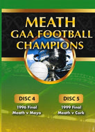 Meath GAA Football Champions Gaelic Athletic Association Disc 4: 1996 Final Meath v Mayo, Disc 5: 1999 Final Meath v Cork