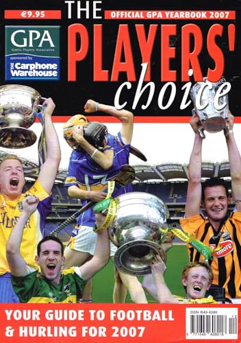 The Players' Choice - The Official GPA Yearbook 2007 - Gaelic Players Association: Your Guide to Football and Hurling for 2007