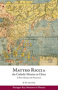 Matteo Ricci and the Catholic Mission to China, 1583 1610: A Short History with Documents (Passages: Key Moments in History)