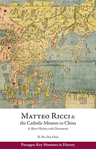 Matteo Ricci and the Catholic Mission to China, 1583 1610: A Short History with Documents (Passages: Key Moments in History)