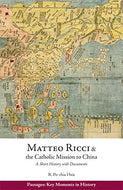 Matteo Ricci and the Catholic Mission to China, 1583 1610: A Short History with Documents (Passages: Key Moments in History)