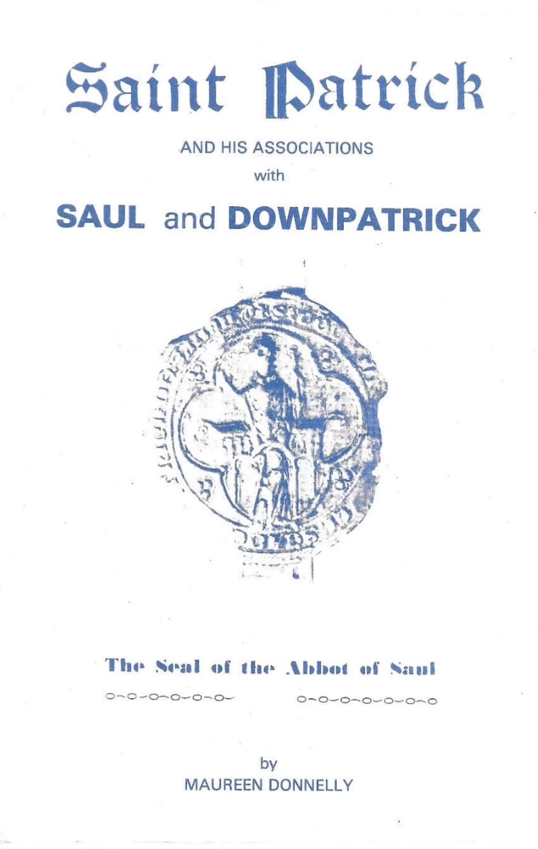 Saint Patrick and his Associations with Saul and Downpatrick