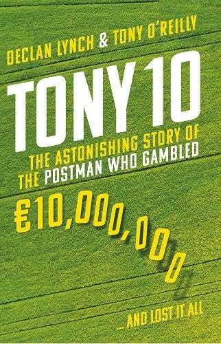 Tony 10: The astonishing story of the postman who gambled €10,000,000 … and lost it all