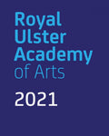 Royal Ulster Academy of Arts 2021 - 140th Annual Exhibition, Ulster Museum (Catalogue)
