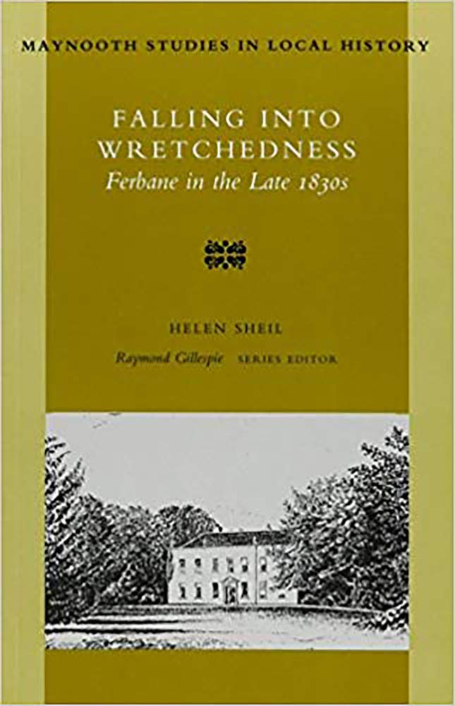 Falling into Wretchedness: Ferbane in the Late 1830s (Maynooth Studies in Irish Local History)