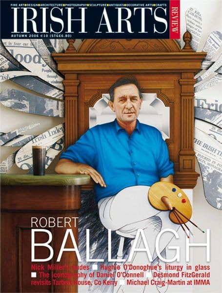 Irish Arts Review magazine, Autumn 2006, Vol 23 No 3: Robert Ballagh; Michael Craig-Martin, John Kindness, Pauline Bewick, Kerry arts special, Daniel O'Connell, Derreen