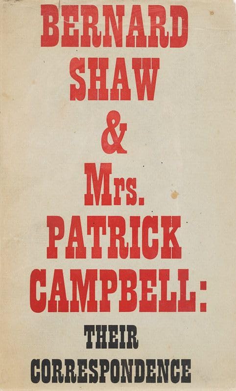 Bernard Shaw And Mrs. Patrick Campbell: Their Correspondence