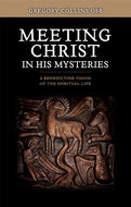 Meeting Christ in His Mysteries: A Benedictine Vision of the Spiritual Life