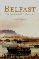 Belfast: The Emerging City 1850-1914