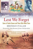 Lest We Forget: Gems of Gaelic Games and Those Who Made Them