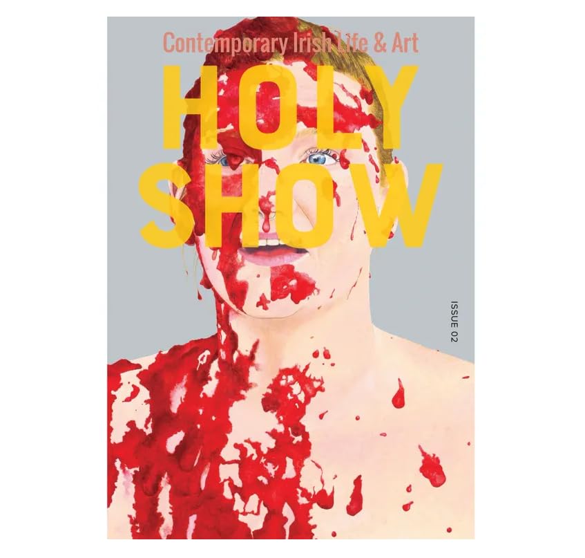 Holy Show: Contemporary Irish Life and Art, Issue 02