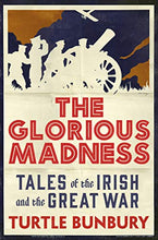 Load image into Gallery viewer, The Glorious Madness: Tales of the Irish and the Great War