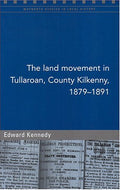 The Land Movement in Tullaroan, Co. Kilkenny, 1879 - 91 (Maynooth Studies in Local History)
