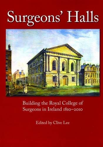 Surgeons' Halls: An Architectural History of the Royal College of Surgeons in Ireland