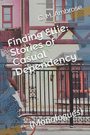 Finding Ellie: Stories of Casual Dependency: (Monologues)