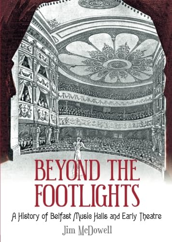 Beyond the Footlights: A History of Belfast Music Halls and Early Theatre