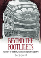 Beyond the Footlights: A History of Belfast Music Halls and Early Theatre