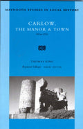Carlow, the Manor and Town, 1674-1721: The Manor and Town, 1674-1721 Volume 12 (Maynooth Studies in Local History)