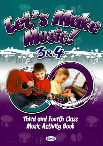 Let's Make Music! 3 and 4: Third and Fourth Class Music Activity Book