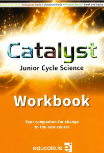 Catalyst - Workbook - Junior Cycle Science - Your companion for change to the new course