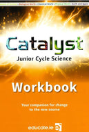 Catalyst - Workbook - Junior Cycle Science - Your companion for change to the new course