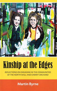 Kinship at the Edges: Reflections on Engaging in the Communities of the North Wall and Cherry Orchard