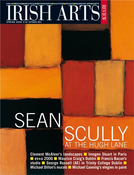 Irish Arts Review magazine, Spring 2006, Vol 23 No 1: Sean Scully at the Hugh Lane; Francis Bacon's studio, Imogen Stuart, Maurice Craig, AE Russell, Estella Solomons
