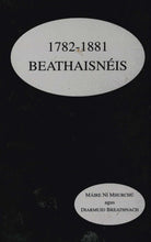 Load image into Gallery viewer, Beathaisnéis: 1782-1881 ; maille le Forlíonadh le 1882-1982 Beathaisnéis ; agus le hInnéacs (1782-1999)
